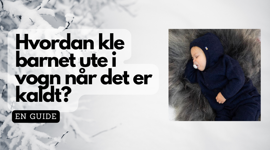 Hvordan kle barnet ute i vogn når det er kaldt?