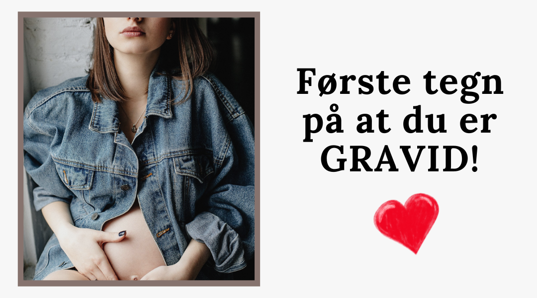 Første tegn på at du er gravid